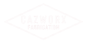 Cazworx Fabrication